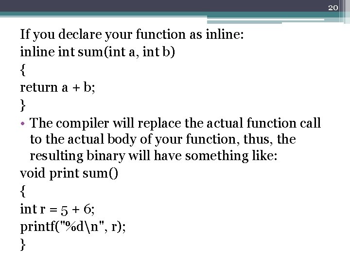 20 If you declare your function as inline: inline int sum(int a, int b)