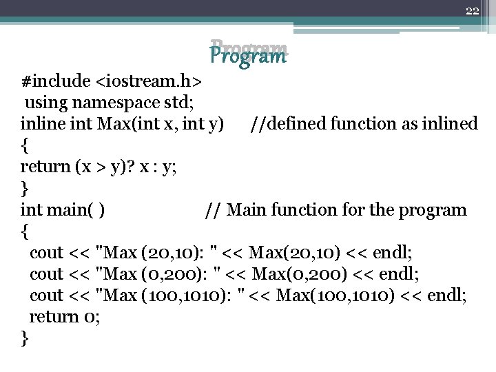 22 Program #include <iostream. h> using namespace std; inline int Max(int x, int y)