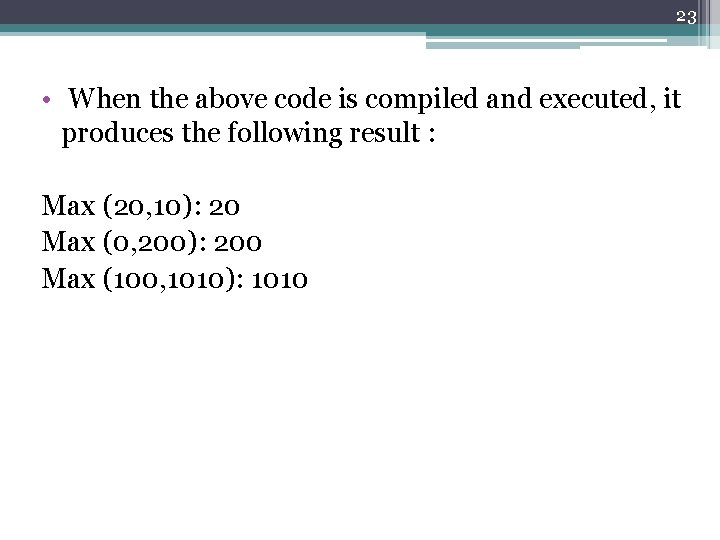 23 • When the above code is compiled and executed, it produces the following