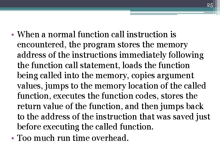 25 • When a normal function call instruction is encountered, the program stores the