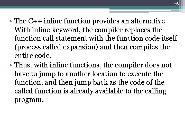 26 • The C++ inline function provides an alternative. With inline keyword, the compiler