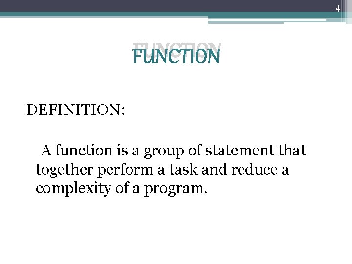 4 FUNCTION DEFINITION: A function is a group of statement that together perform a