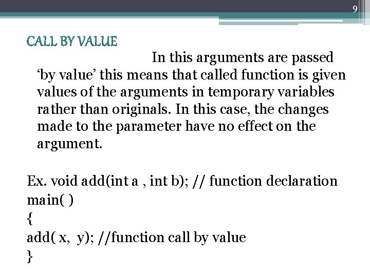 9 In this arguments are passed ‘by value’ this means that called function is