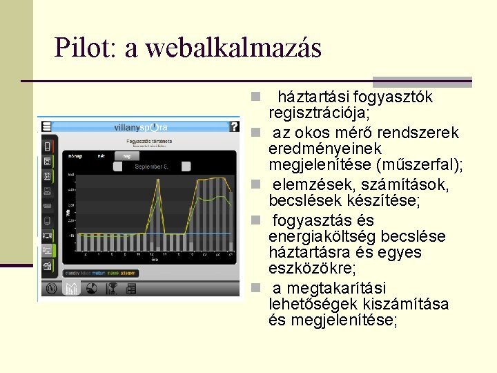 Pilot: a webalkalmazás n háztartási fogyasztók n n regisztrációja; az okos mérő rendszerek eredményeinek