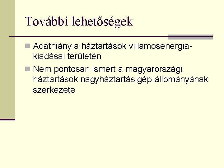 További lehetőségek n Adathiány a háztartások villamosenergia- kiadásai területén n Nem pontosan ismert a