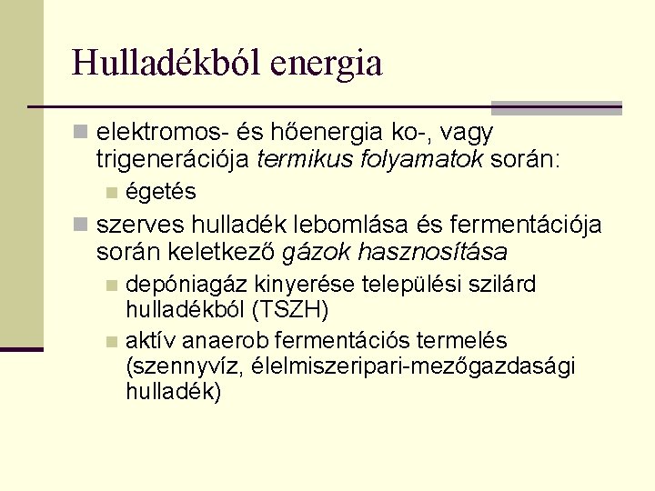 Hulladékból energia n elektromos- és hőenergia ko-, vagy trigenerációja termikus folyamatok során: n égetés