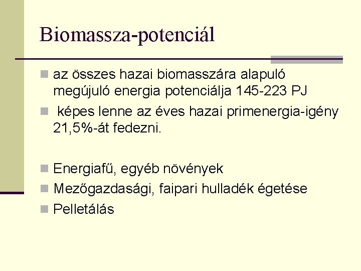Biomassza-potenciál n az összes hazai biomasszára alapuló megújuló energia potenciálja 145 -223 PJ n
