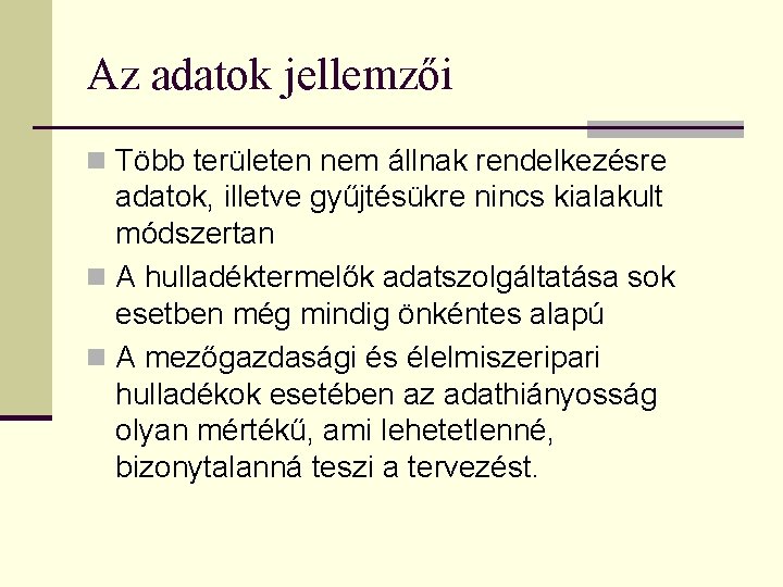 Az adatok jellemzői n Több területen nem állnak rendelkezésre adatok, illetve gyűjtésükre nincs kialakult