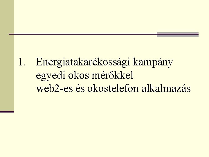 1. Energiatakarékossági kampány egyedi okos mérőkkel web 2 -es és okostelefon alkalmazás 