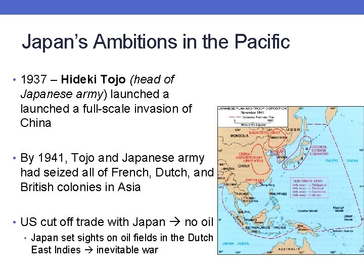 Japan’s Ambitions in the Pacific • 1937 – Hideki Tojo (head of Japanese army)