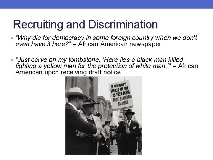 Recruiting and Discrimination • “Why die for democracy in some foreign country when we