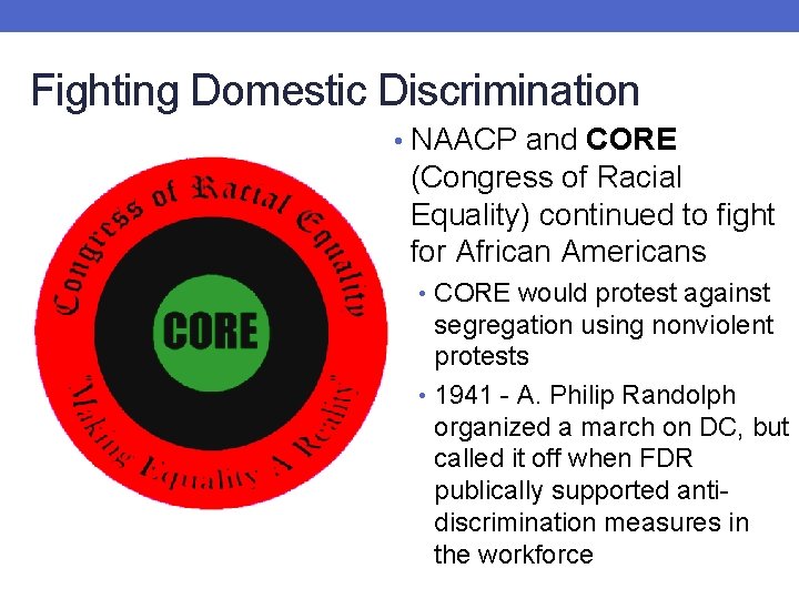 Fighting Domestic Discrimination • NAACP and CORE (Congress of Racial Equality) continued to fight
