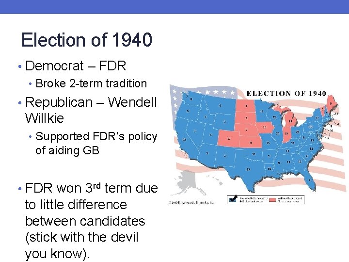 Election of 1940 • Democrat – FDR • Broke 2 -term tradition • Republican