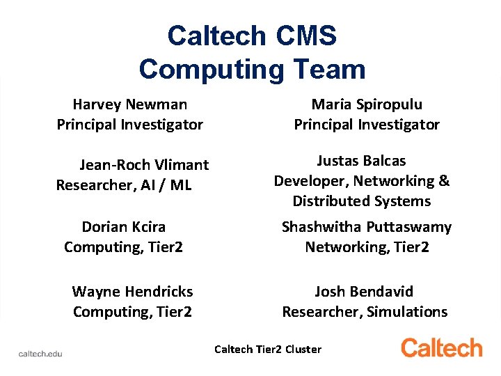 Caltech CMS Computing Team Harvey Newman Principal Investigator Jean-Roch Vlimant Researcher, AI / ML