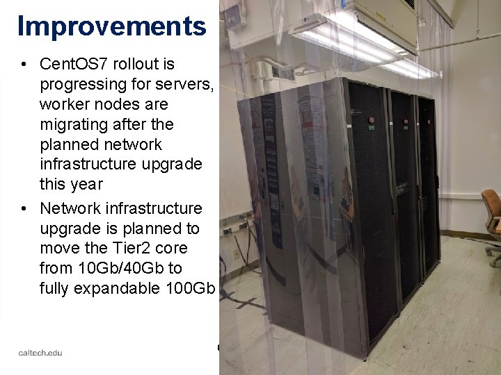 Improvements • Cent. OS 7 rollout is progressing for servers, worker nodes are migrating