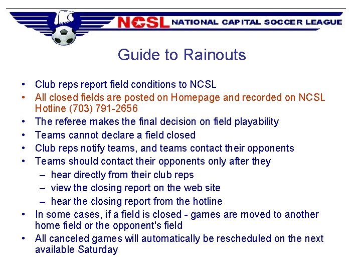 Guide to Rainouts • Club reps report field conditions to NCSL • All closed