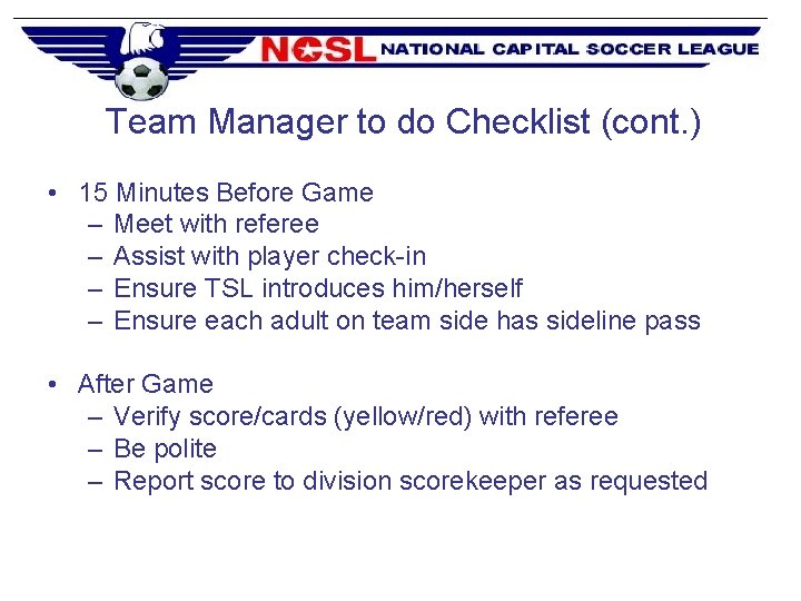 Team Manager to do Checklist (cont. ) • 15 Minutes Before Game – Meet