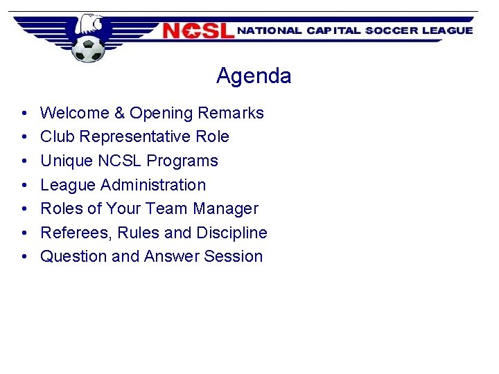 Agenda • • Welcome & Opening Remarks Club Representative Role Unique NCSL Programs League