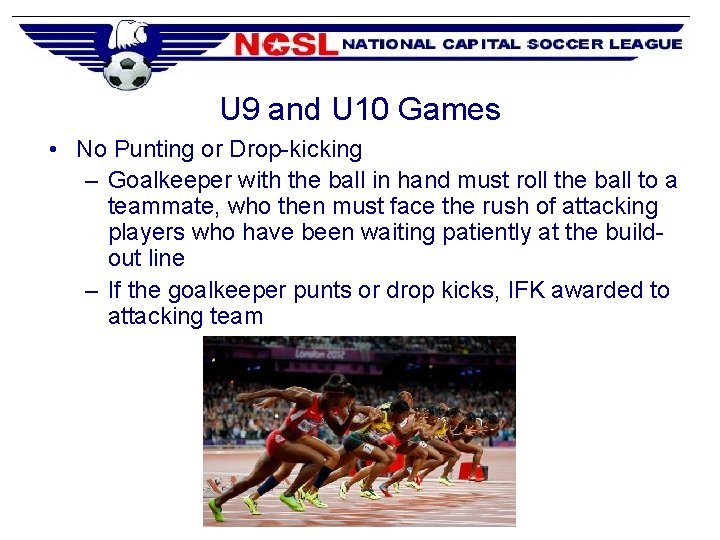 U 9 and U 10 Games • No Punting or Drop-kicking – Goalkeeper with