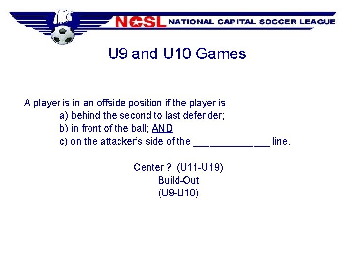 U 9 and U 10 Games A player is in an offside position if