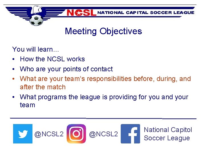 Meeting Objectives You will learn… • How the NCSL works • Who are your