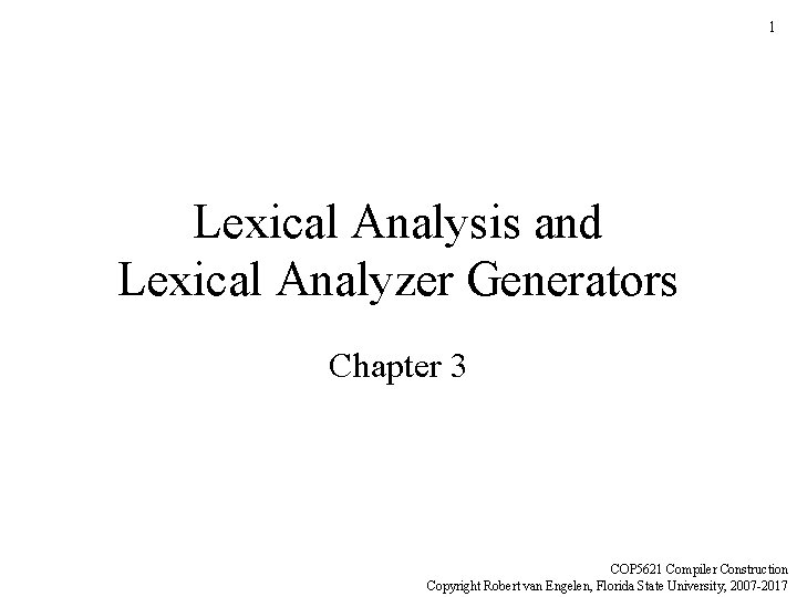 1 Lexical Analysis and Lexical Analyzer Generators Chapter 3 COP 5621 Compiler Construction Copyright