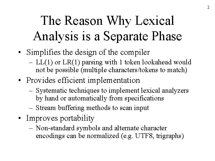 2 The Reason Why Lexical Analysis is a Separate Phase • Simplifies the design