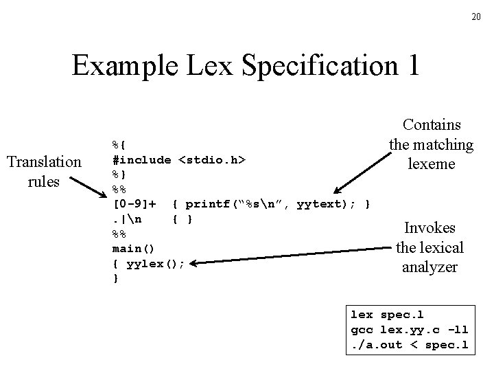20 Example Lex Specification 1 Translation rules %{ #include <stdio. h> %} %% [0