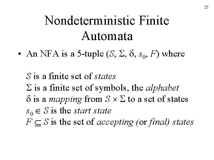 25 Nondeterministic Finite Automata • An NFA is a 5 -tuple (S, , ,