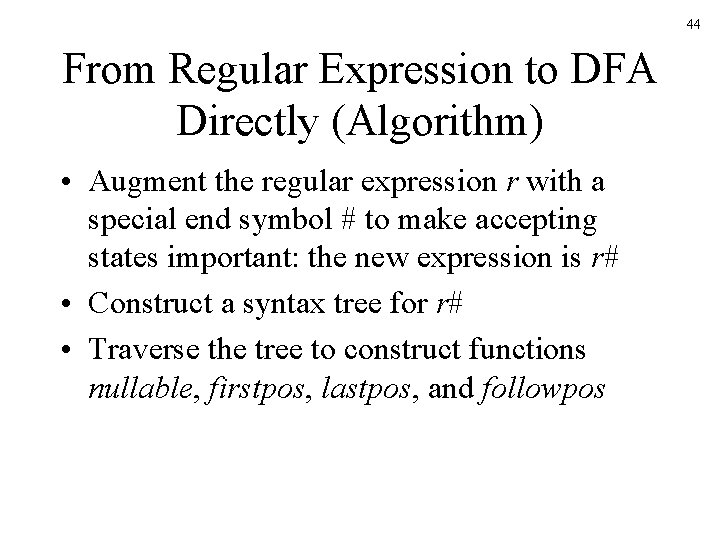 44 From Regular Expression to DFA Directly (Algorithm) • Augment the regular expression r