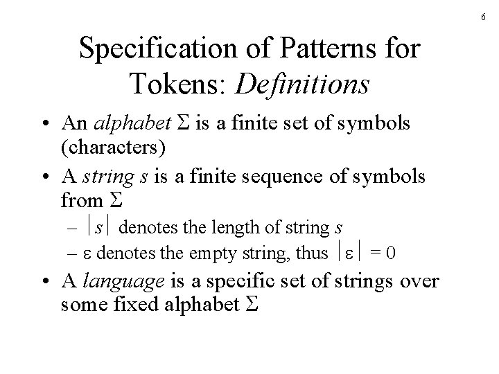 6 Specification of Patterns for Tokens: Definitions • An alphabet is a finite set