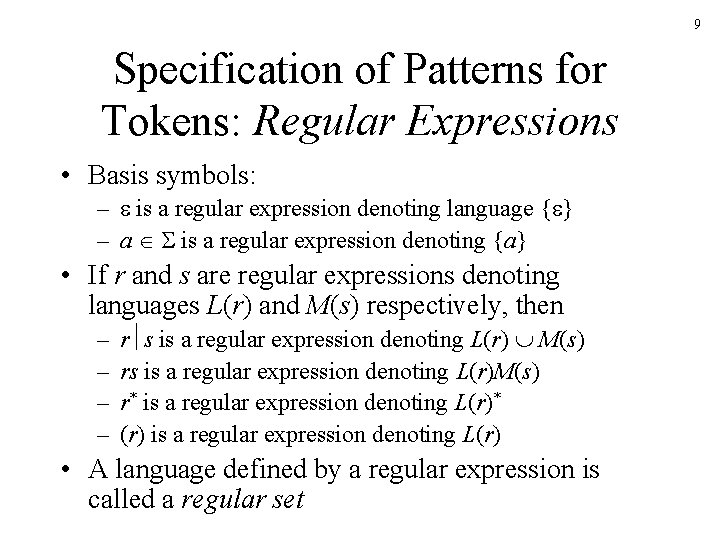 9 Specification of Patterns for Tokens: Regular Expressions • Basis symbols: – is a