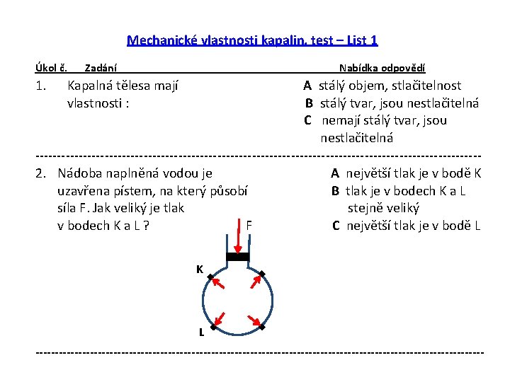 Mechanické vlastnosti kapalin, test – List 1 Úkol č. 1. Zadání Nabídka odpovědí Kapalná