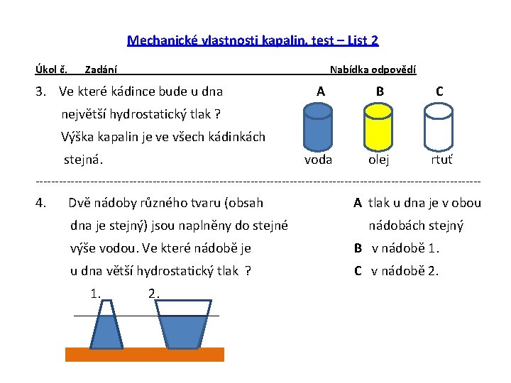 Mechanické vlastnosti kapalin, test – List 2 Úkol č. Zadání Nabídka odpovědí 3. Ve