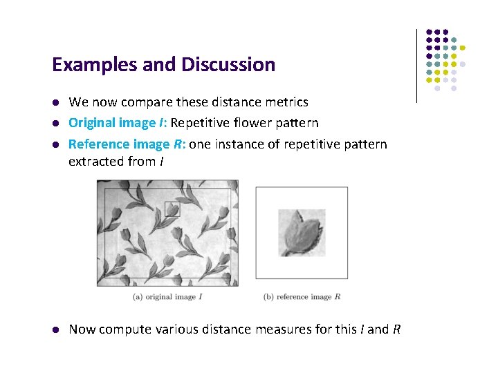 Examples and Discussion We now compare these distance metrics Original image I: Repetitive flower