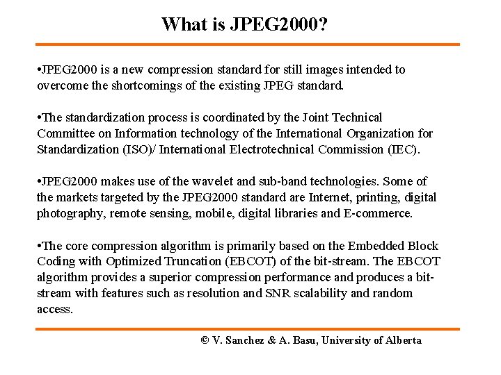 What is JPEG 2000? • JPEG 2000 is a new compression standard for still