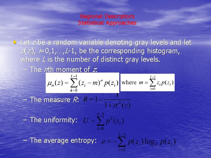 Regional Descriptors Statistical Approaches • Let z be a random variable denoting gray levels