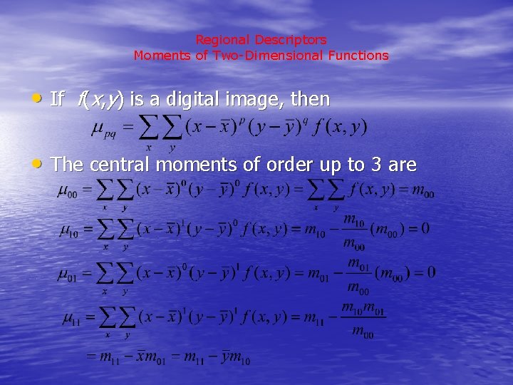 Regional Descriptors Moments of Two-Dimensional Functions • If f(x, y) is a digital image,