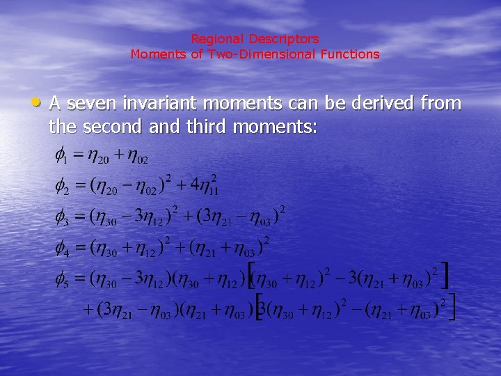 Regional Descriptors Moments of Two-Dimensional Functions • A seven invariant moments can be derived