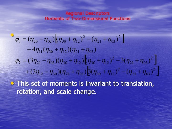 Regional Descriptors Moments of Two-Dimensional Functions • • This set of moments is invariant