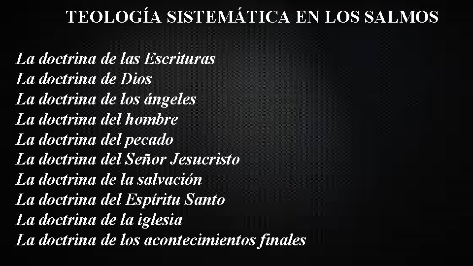 TEOLOGÍA SISTEMÁTICA EN LOS SALMOS La doctrina de las Escrituras La doctrina de Dios