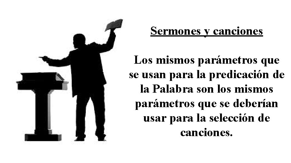 Sermones y canciones Los mismos parámetros que se usan para la predicación de la