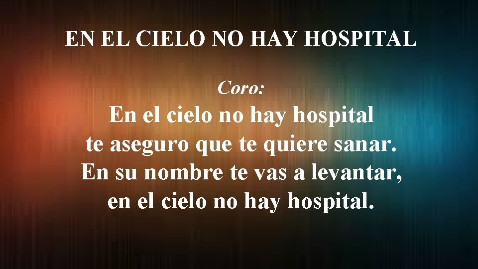 EN EL CIELO NO HAY HOSPITAL Coro: En el cielo no hay hospital te