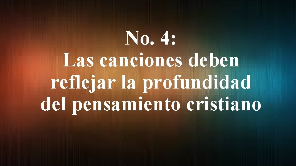 No. 4: Las canciones deben reflejar la profundidad del pensamiento cristiano 