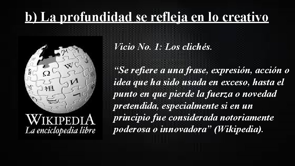 b) La profundidad se refleja en lo creativo Vicio No. 1: Los clichés. “Se