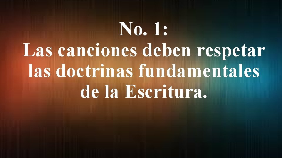 No. 1: Las canciones deben respetar las doctrinas fundamentales de la Escritura. 