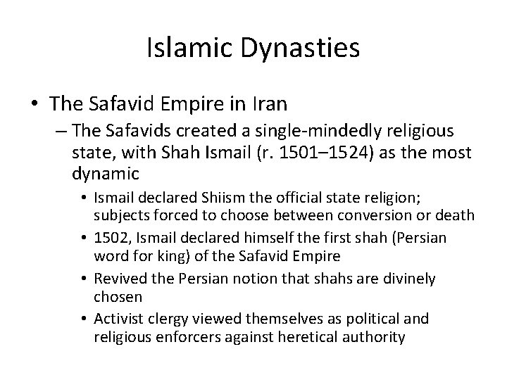 Islamic Dynasties • The Safavid Empire in Iran – The Safavids created a single-mindedly