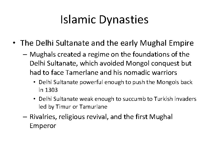 Islamic Dynasties • The Delhi Sultanate and the early Mughal Empire – Mughals created