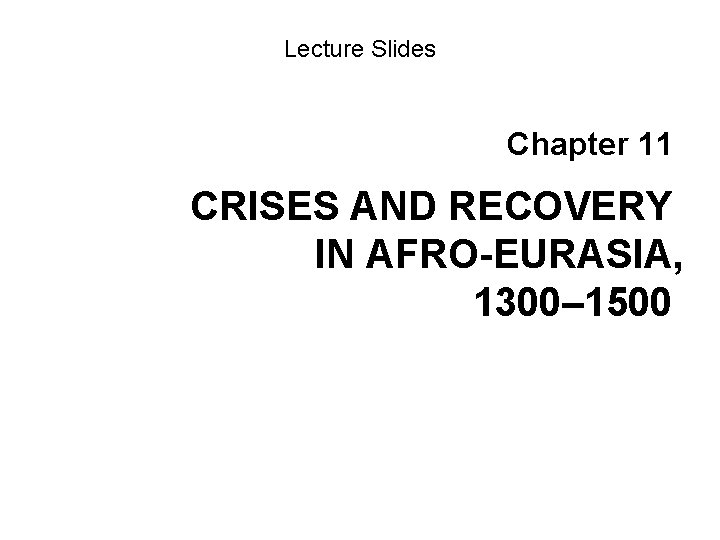 Lecture Slides Chapter 11 CRISES AND RECOVERY IN AFRO-EURASIA, 1300– 1500 