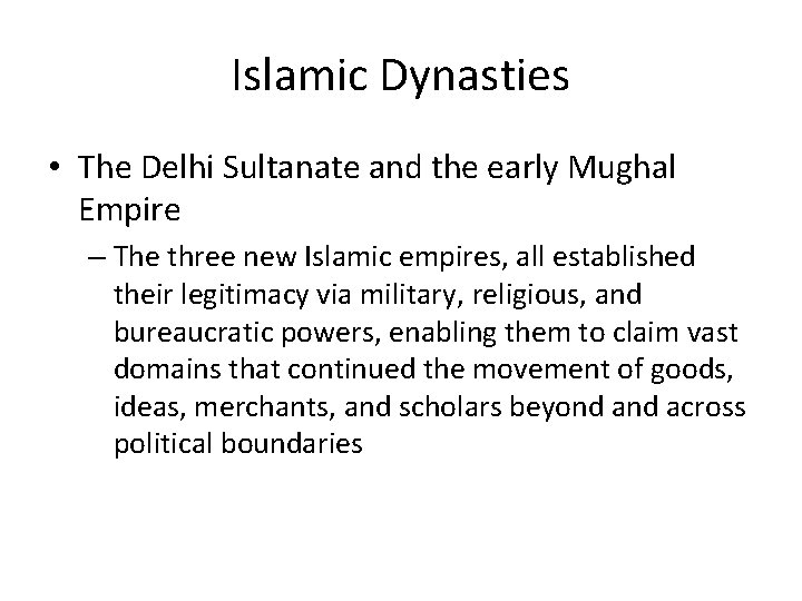 Islamic Dynasties • The Delhi Sultanate and the early Mughal Empire – The three